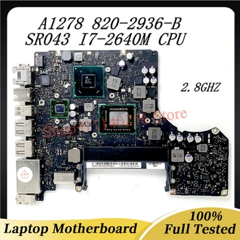 820-2936-B Материнская плата с частотой 2,8 ГГц для ноутбука APPLE A1278 Материнская плата с процессором SR043 I7-2640M SLJ4P HM65 100% Работает хорошо
