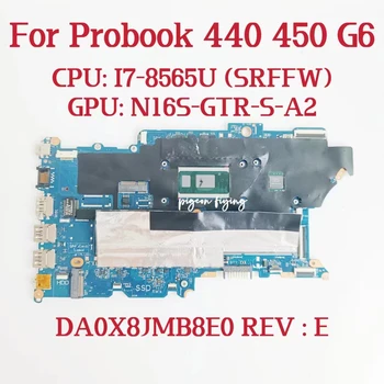 Материнская плата DA0X8JMB8E0 для HP PROBOOK 440 450 G6 Процессор: I7-8565U SRFFW Графический процессор: N16S-GTR-S-A2 MX130 2 ГБ DDR4 100% Тест В порядке